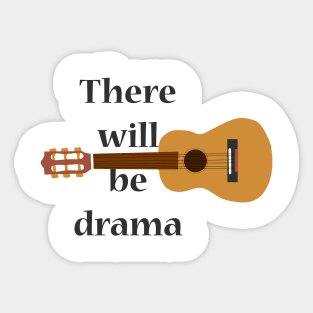 There will be drama- theatre t- shirt Sticker